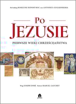 Po Jezusie Pierwsze Wieki Chrześcijaństwa - Dupont-Roc Roselyne, Antoine Guggenheim