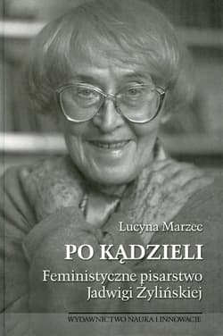 Po kądzieli Feministyczne pisarstwo Jadwigi Żylińskiej