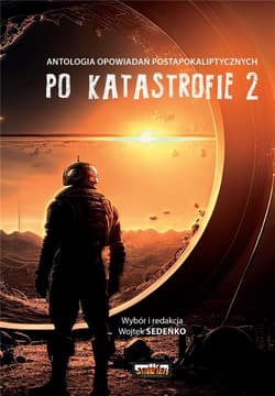 Po katastrofie T.2 Antologia postapokaliptyczna - Sedeńko Wojtek