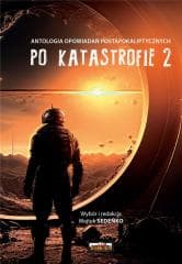 Po katastrofie T.2 Antologia postapokaliptyczna - Sedeńko Wojtek