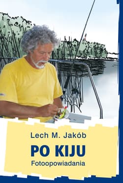 Po kiju Fotoopowiadania - Jakób Lech M.