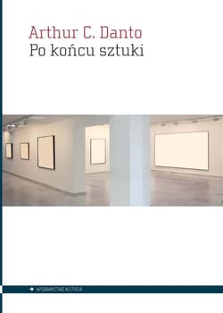 Po końcu sztuki Sztuka współczesna i arena historii - Danto Arthur C.