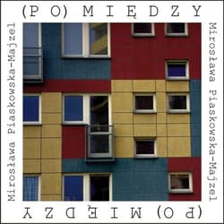 (Po)między - Mirosława Piaskowska-Majzel