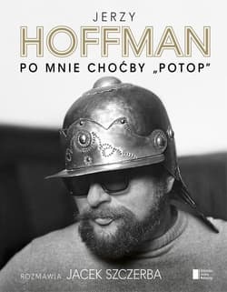 Po mnie choćby "Potop" - Jacek Szczerba, Jerzy Hoffman