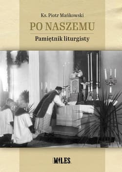 Po naszemu Pamiętnik liturgisty - Piotr Mańkowski