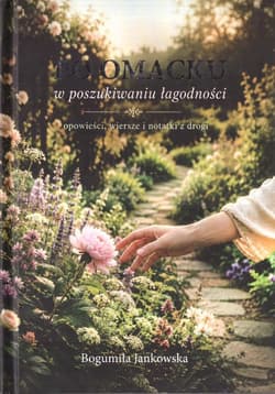 Po omacku. W poszukiwaniu łagodności - Bogumiła Jankowska