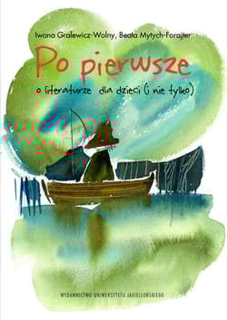 Po pierwsze O literaturze dla dzieci (i nie tylko) - Gralewicz-Wolny Iwona