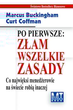 Po pierwsze Złam wszelkie zasady Co najwięksi menadżerowie na świecie robią inaczej - Coffman Curt