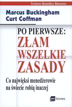 Po pierwsze Złam wszelkie zasady Co najwięksi menadżerowie na świecie robią inaczej - Coffman Curt