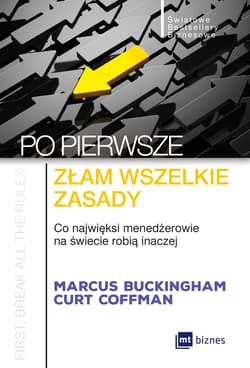 Po pierwsze złam wszelkie zasady Co najwięksi menadżerowie na świecie robią inaczej - Marcus  Buckingham, Coffman Curt