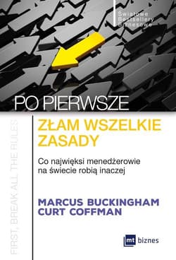 Po pierwsze złam wszelkie zasady Co najwięksi menadżerowie na świecie robią inaczej - Marcus  Buckingham, Coffman Curt