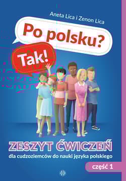 Po polsku? Tak! Zeszyt ćwiczeń cz. 1 - Aneta Lica, Zenon Lica
