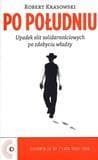 Po południu. Upadek elit solidarnościowych po zdobyciu władzy - Krasowski Robert