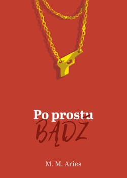 Po prostu bądź - M.M Aries
