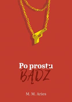 Po prostu bądź - M.M Aries