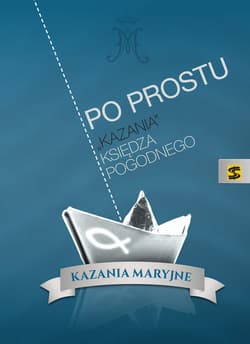 Po prostu Kazania księdza Pogodnego Kazania Maryjne - Pogodny Ksiądz