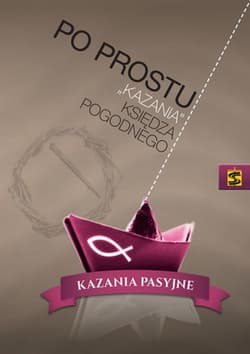 Po prostu „kazania” księdza Pogodnego Kazania pasyjne - Ks.Pogodny