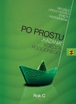 Po prostu Kazania księdza Pogodnego Rok C Niedziele, uroczystości, święta i wspomnienia