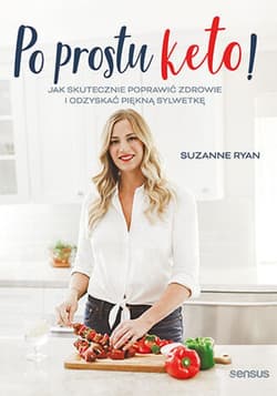 Po prostu keto! Jak skutecznie poprawić zdrowie i odzyskać piękną sylwetkę - ebook - Suzanne Ryan