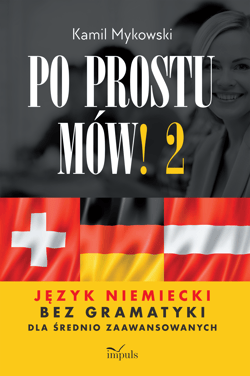 Po prostu mów! Język niemiecki bez gramatyki dla średnio zaawansowanych cześć 2 - Kamil Mykowski