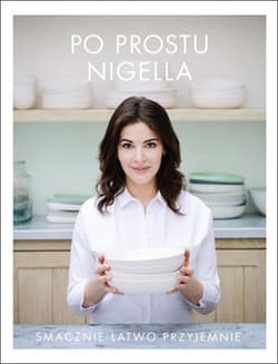 Po prostu Nigella. Smacznie, łatwo, przyjemnie