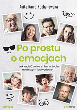Po prostu o emocjach. Jak radzić sobie z nimi w życiu osobistym i zawodowym - ebook - Anita Rawa-Kochanowska