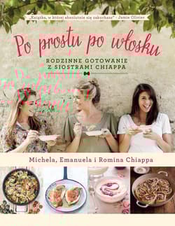 Po prostu po włosku Rodzinne gotowanie z siostrami Chiappa