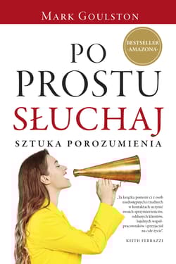 Po prostu słuchaj. Sztuka porozumienia - Goulston Mark
