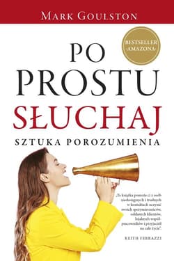 Po prostu słuchaj. Sztuka porozumienia - Goulston Mark