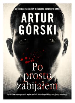 Po prostu zabijałem - Artur Górski