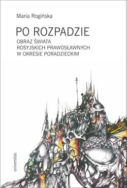 Po rozpadzie Obraz świata rosyjskich prawosławnych w okresie poradzieckim - Maria Rogińska