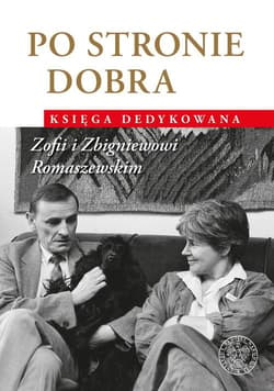 Po stronie dobra Księga dedykowana Zofii i Zbigniewowi Romaszewskim - Opracowanie Zbiorowe