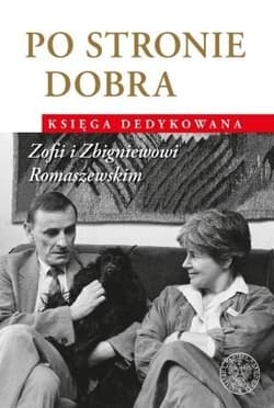Po stronie dobra Księga dedykowana Zofii i Zbigniewowi Romaszewskim - Opracowanie Zbiorowe