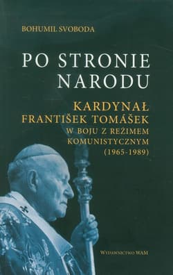 Po stronie Narodu. Kardynał Frantisek Tomasek w boju z reżimem komunistycznym (1965-1989) - Bohumil Svoboda