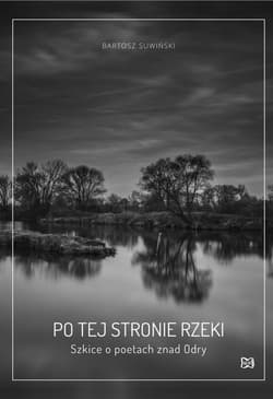 Po tej stronie rzeki Szkice o poetach znad Odry - Bartosz Suwiński