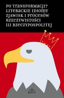 Po transformacji? Literackie idiomy zjawisk.. - Pawłowski Łukasz, Gosk Hanna