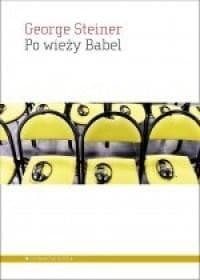 Po wieży Babel Aspekty języka i przekładu - George Steiner