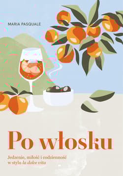 Po włosku. Jedzenie, miłość i codzienność w stylu la dolce vita - Maria Pasquale