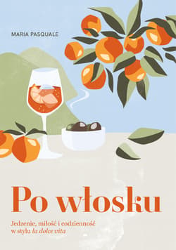 Po włosku. Jedzenie, miłość i codzienność w stylu la dolce vita - ebook - Maria Pasquale