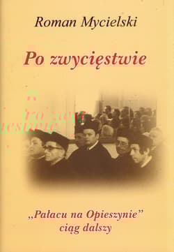 Po zwycięstwie "Pałacu na Opieszynie" ciąg dalszy - Roman Mycielski