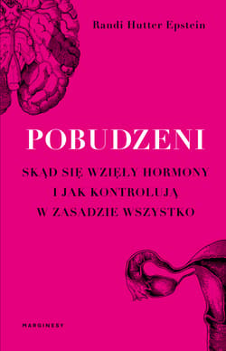 Pobudzeni Skąd się wzięły hormony i jak kontrolują w zasadzie wszystko - Randi Hutter-Epstein