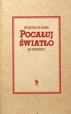 Pocałuj światło 89 wierszy - Wojciech Kass