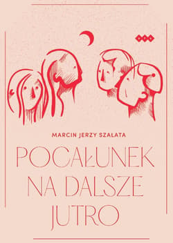 Pocałunek na dalsze jutro - Szałata Marcin Jerzy