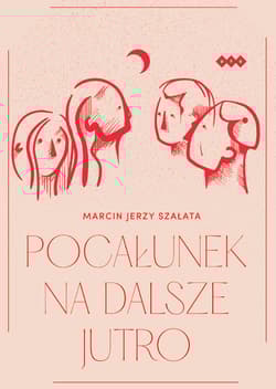 Pocałunek na dalsze jutro - Szałata Marcin Jerzy