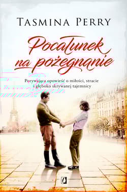 Pocałunek na pożegnanie Porywająca opowieść o miłości, stracie i głęboko skrywanej tajemnicy - Tasmina Perry