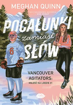 Pocałunki zamiast słów. Vancouver Agitators: miłość na lodzie. Tom 1 - Meghan Quinn