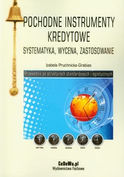 Pochodne instrumenty kredytowe systematyka, wycena, zastosowanie - Izabela Pruchnicka-Grabias