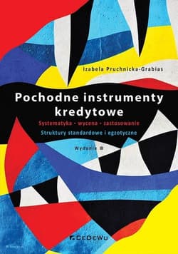 Pochodne instrumenty kredytowe Systematyka, wycena, zastosowanie. Struktury standardowe i egzotyczne - Izabela Pruchnicka-Grabias