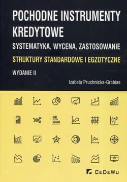 Pochodne instrumenty kredytowe Systematyka wycena zastosowanie Struktury standardowe i egzotyczne - Izabela Pruchnicka-Grabias