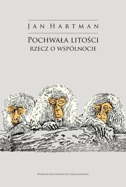 Pochwała litości Rzecz o wspólnocie - Jan Hartman